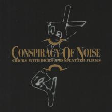 CONSPIRACY OF NOISE - CHICKS WITCH DICKS AND SPLATTER FLICKS LP
