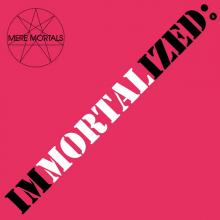 MERE MORTALS - Immortalized (Ltd 500, Incl Bonus Track) CD