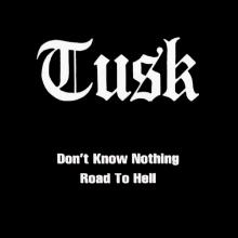 TUSK - Don't Know Nothing  Road To Hell 7