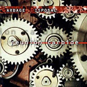 GARBAGE DISPOSAL - Reunion Carbide CD