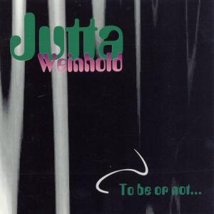 JUTTA WEINHOLD - TO BE OR NOT... CD (NEW)