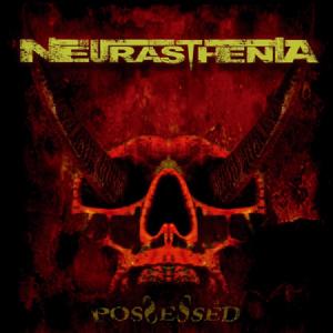 NEURASTHENIA - POSSESSED CD (NEW)