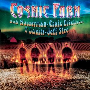 COSMIC FARM (Rob Wasserman, Craig Erickson, T. Lavitz, Jeff Sipe) - Same CD