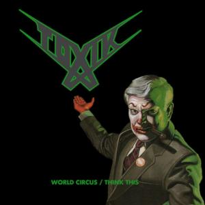TOXIK - World Circus  Think This (Digipack) 2CD