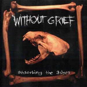WITHOUT GRIEF - Absorbing The Ashes CD