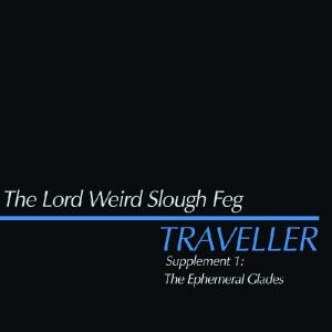 THE LORD WEIRD SLOUGH FEG - Traveller Supplement 1: The Ephemeral Glades CD