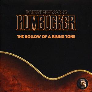ROBERT PEHRSSON'S HUMBUCKER - The Hollow Of A Rising Tone (Beercolored) 7