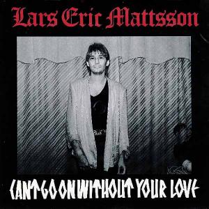 LARS ERIC MATTSSON - Cant Go On Without Your Love 7